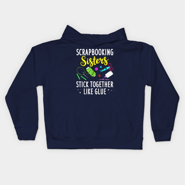 Scrapbooking Sisters Stick Together Like Glue Kids Hoodie by Distefano